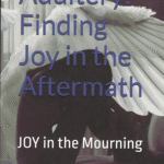 Adultery: Finding Joy in the Aftermath